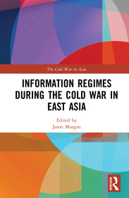 Information Regimes During the Cold War in East Asia Information Regimes During the Cold War in East Asia