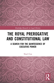 The Royal Prerogative and Constitutional Law: A Search for the Quintessence of Executive Power