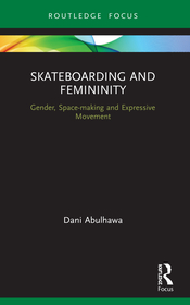Skateboarding and Femininity: Gender, Space-making and Expressive Movement Skateboarding and Femininity: Gender, Space-making and Expressive Movement