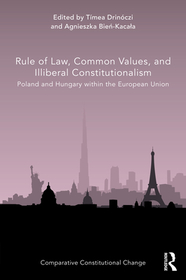 Rule of Law, Common Values, and Illiberal Constitutionalism: Poland and Hungary within the European Union Rule of Law, Common Values, and Illiberal Constitutionalism: Poland and Hungary within the European Union