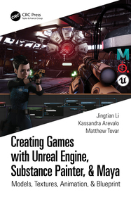 Creating Games with Unreal Engine, Substance Painter, & Maya: Models, Textures, Animation, & Blueprint Creating Games with Unreal Engine, Substance Painter, & Maya: Models, Textures, Animation, & Blueprint