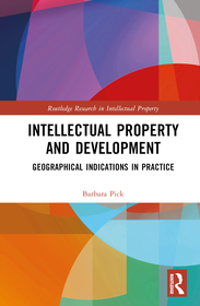 Intellectual Property and Development: Geographical Indications in Practice Intellectual Property and Development: Geographical Indications in Practice