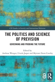 The Politics and Science of Prevision: Governing and Probing the Future The Politics and Science of Prevision: Governing and Probing the Future