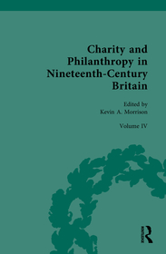 Charity and Philanthropy in Nineteenth-Century Britain: Volume IV: Philanthropy, Charity, and Social Activism