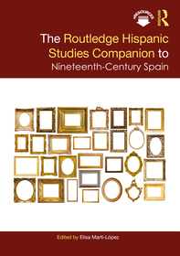 The Routledge Hispanic Studies Companion to Nineteenth-Century Spain The Routledge Hispanic Studies Companion to Nineteenth-Century Spain