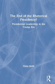 The End of the Rhetorical Presidency?: Public Leadership in the Trump Era