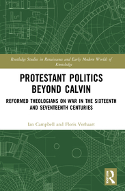 Protestant Politics Beyond Calvin: Reformed Theologians on War in the Sixteenth and Seventeenth Centuries