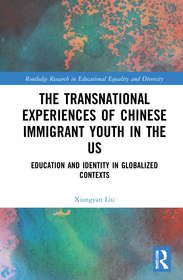 The Transnational Experiences of Chinese Immigrant Youth in the US: Education and Identity in Globalized Contexts The Transnational Experiences of Chinese Immigrant Youth in the US: Education and Identity in Globalized Contexts