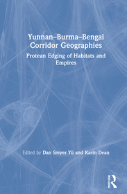 Yunnan–Burma–Bengal Corridor Geographies: Protean Edging of Habitats and Empires