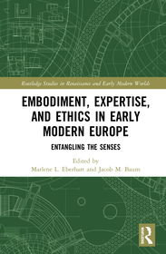 Embodiment, Expertise, and Ethics in Early Modern Europe: Entangling the Senses