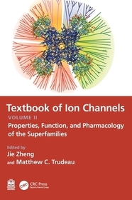 Textbook of Ion Channels Volume II: Properties, Function, and Pharmacology of the Superfamilies