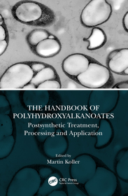 The Handbook of Polyhydroxyalkanoates: Postsynthetic Treatment, Processing and Application The Handbook of Polyhydroxyalkanoates: Postsynthetic Treatment, Processing and Application
