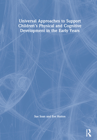 Universal Approaches to Support Children?s Physical and Cognitive Development in the Early Years
