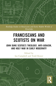 Franciscans and Scotists on War: John Duns Scotus’s Theology, Anti-Judaism, and Holy War in Early Modernity