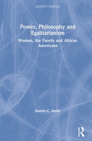 Power, Philosophy and Egalitarianism: Women, the Family and African Americans