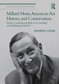 Millard Meiss, American Art History, and Conservation: From Connoisseurship to Iconology and Kulturgeschichte Millard Meiss, American Art History, and Conservation: From Connoisseurship to Iconology and Kulturgeschichte