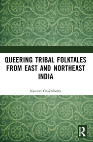 Queering Tribal Folktales from East and Northeast India Queering Tribal Folktales from East and Northeast India