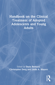Handbook on the Clinical Treatment of Adopted Adolescents and Young Adults Handbook on the Clinical Treatment of Adopted Adolescents and Young Adults
