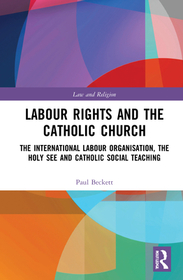 Labour Rights and the Catholic Church: The International Labour Organisation, the Holy See and Catholic Social Teaching