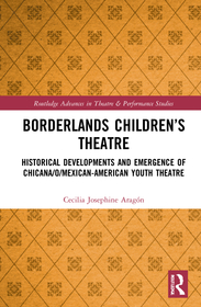 Borderlands Children’s Theatre: Historical Developments and Emergence of Chicana/o/Mexican-American Youth Theatre