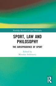 Sport, Law and Philosophy: The Jurisprudence of Sport Sport, Law and Philosophy: The Jurisprudence of Sport