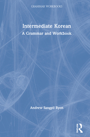Intermediate Korean: A Grammar and Workbook