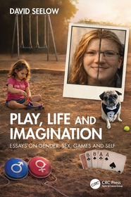 Play, Life & Imagination: Essays on Gender, Sex, Games and Self