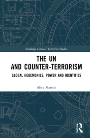 The UN and Counter-Terrorism: Global Hegemonies, Power and Identities The UN and Counter-Terrorism: Global Hegemonies, Power and Identities