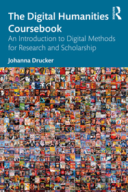 The Digital Humanities Coursebook: An Introduction to Digital Methods for Research and Scholarship The Digital Humanities Coursebook: An Introduction to Digital Methods for Research and Scholarship
