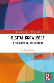 Digital Knowledge: A Philosophical Investigation Digital Knowledge: A Philosophical Investigation