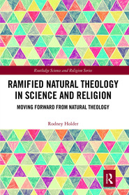 Ramified Natural Theology in Science and Religion: Moving Forward from Natural Theology Ramified Natural Theology in Science and Religion: Moving Forward from Natural Theology