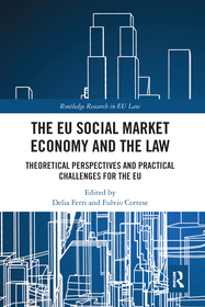 The EU Social Market Economy and the Law: Theoretical Perspectives and Practical Challenges for the EU The EU Social Market Economy and the Law: Theoretical Perspectives and Practical Challenges for the EU