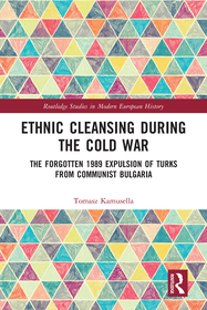Ethnic Cleansing During the Cold War: The Forgotten 1989 Expulsion of Turks from Communist Bulgaria