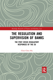 The Regulation and Supervision of Banks: The Post Crisis Regulatory Responses of the EU