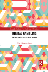 Digital Gambling: Theorizing Gamble-Play Media Digital Gambling: Theorizing Gamble-Play Media