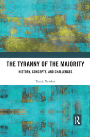 The Tyranny of the Majority: History, Concepts, and Challenges The Tyranny of the Majority: History, Concepts, and Challenges