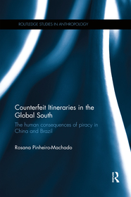 Counterfeit Itineraries in the Global South: The human consequences of piracy in China and Brazil Counterfeit Itineraries in the Global South: The human consequences of piracy in China and Brazil