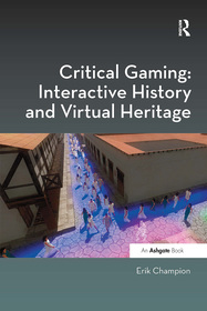 Critical Gaming: Interactive History and Virtual Heritage Critical Gaming: Interactive History and Virtual Heritage