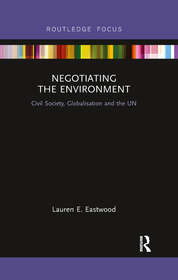 Negotiating the Environment: Civil Society, Globalisation and the UN Negotiating the Environment: Civil Society, Globalisation and the UN