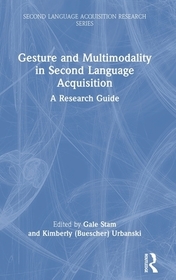 Gesture and Multimodality in Second Language Acquisition: A Research Guide Gesture and Multimodality in Second Language Acquisition: A Research Guide