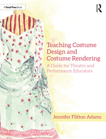 Teaching Costume Design and Costume Rendering: A Guide for Theatre and Performance Educators