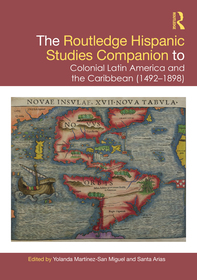 The Routledge Hispanic Studies Companion to Colonial Latin America and the Caribbean (1492-1898) The Routledge Hispanic Studies Companion to Colonial Latin America and the Caribbean (1492-1898)