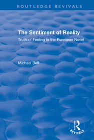 The Sentiment of Reality: Truth of Feeling in the European Novel The Sentiment of Reality: Truth of Feeling in the European Novel
