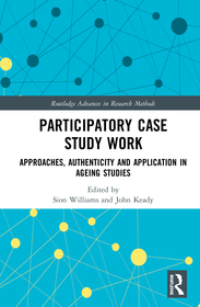 Participatory Case Study Work: Approaches, Authenticity and Application in Ageing Studies Participatory Case Study Work: Approaches, Authenticity and Application in Ageing Studies