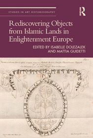 Rediscovering Objects from Islamic Lands in Enlightenment Europe Rediscovering Objects from Islamic Lands in Enlightenment Europe