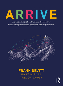ARRIVE: A Design Innovation Framework to Deliver Breakthrough Services, Products and Experiences