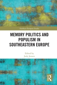 Memory Politics and Populism in Southeastern Europe Memory Politics and Populism in Southeastern Europe