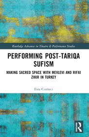 Performing Post-Tariqa Sufism: Making Sacred Space with Mevlevi and Rifai Zikir in Turkey Performing Post-Tariqa Sufism: Making Sacred Space with Mevlevi and Rifai Zikir in Turkey
