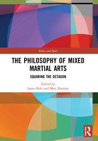 The Philosophy of Mixed Martial Arts: Squaring the Octagon The Philosophy of Mixed Martial Arts: Squaring the Octagon