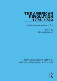 The American Revolution 1775?1783: An Encyclopedia Volume 1: A?L The American Revolution 1775?1783: An Encyclopedia Volume 1: A?L